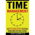 Time Management: The Real Hidden Secrets To Getting Things Done With Time To Spare