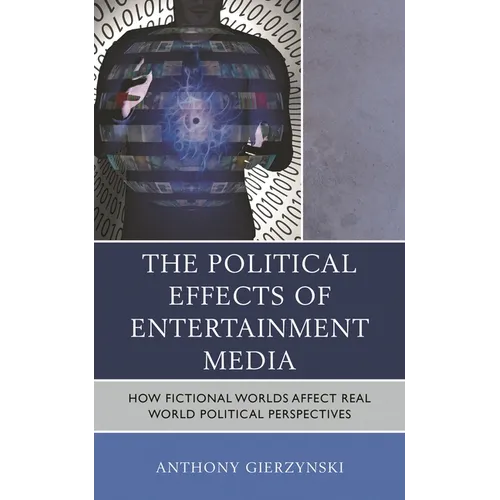 The Political Effects of Entertainment Media: How Fictional Worlds Affect Real World Political Perspectives
