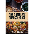 The Complete Thai Cookbook: 140 Easy Recipes For Cooking At Home Tasty Asian Food