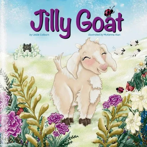 Jilly Goat: A Rhyming Farm Animal Picture Book About Courage, Confidence, and Never Giving Up; Endorsed by Bob Goff