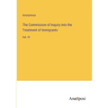 The Commission of Inquiry into the Treatment of Immigrants: Vol. IV