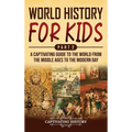 World History for Kids Part 2: A Captivating Guide to the World from the Middle Ages to the Modern Day