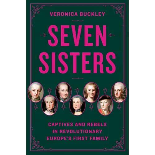 Seven Sisters: Captives and Rebels in Revolutionary Europe's First Family