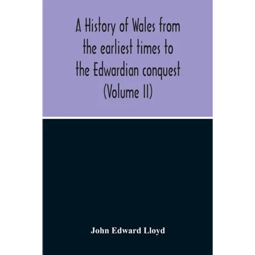 A History Of Wales From The Earliest Times To The Edwardian Conquest (Volume Ii)