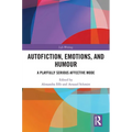 Autofiction, Emotions, and Humour: A Playfully Serious Affective Mode