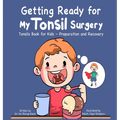Getting Ready for My Tonsil Surgery: Tonsils Book for Kids - Preparation and Recovery