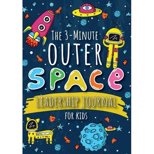 The 3-Minute Outer Space Leadership Journal for Kids: A Guide to Becoming a Confident and Positive Leader (Growth Mindset Journal for Kids) (A5 - 5.8
