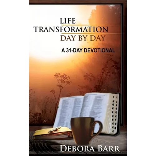 Life Transformation Day by Day: A 31-Day Devotional