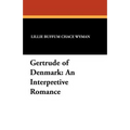 Gertrude of Denmark: An Interpretive Romance