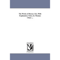 The Works of Horace. Ed., With Explanatory Notes, by Thomas Chase ...