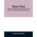Woman's record; or, Sketches of all distinguished women, from "the beginning" till A.D. 1850. Arranged in four eras. With selections from female write