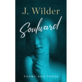 Soulward: Poems and Prose