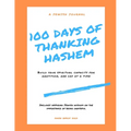 100 Days of Thanking Hashem: Build Your Spiritual Capacity For Gratitude One Day At A Time