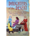 Daughters of the Desert: Stories of Remarkable Women from Christian, Jewish, and Muslim Traditions