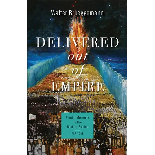 Delivered Out of Empire: Pivotal Moments in the Book of Exodus, Part One
