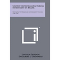 United States Manufacturing Investment in Brazil: The Impact of Brazilian Government Policies, 1946-1960