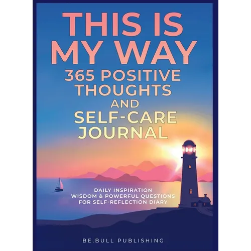 THIS IS MY WAY 365 Positive Thoughts and Self-care Journal: Daily Inspiration, Wisdom & Powerful Questions for Self-Reflection Diary