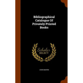 Bibliographical Catalogue Of Privately Printed Books