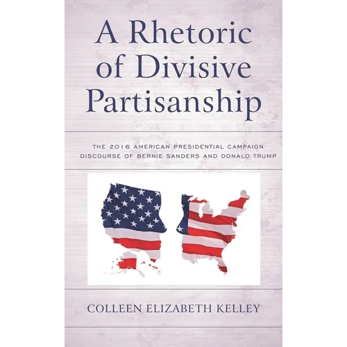 Rhetoric of Divisive Partisanship: The 2016 American Presidential Campaign Discourse of Bernie Sanders and Donald Trump