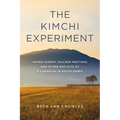 The Kimchi Experiment: Naked Parent Teacher Meetings and Other Exploits of a Canadian in South Korea