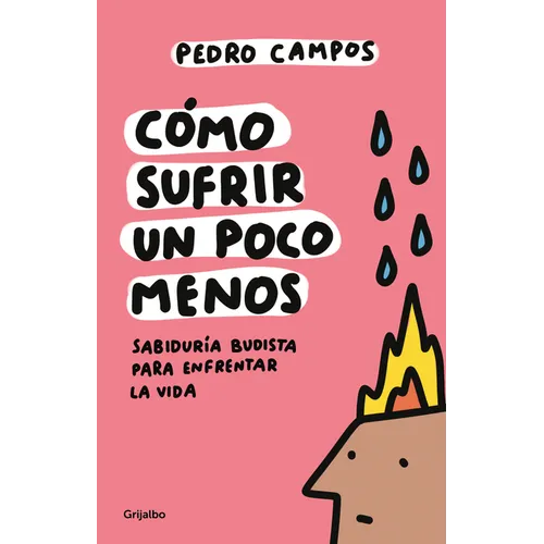 Cómo Sufrir Un Poco Menos. Sabiduría Budista Para Enfrentar La Vida / How to Suffer a Little Less