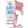 The Slave's Cause: A History of Abolition