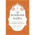The Singing Guru: Legends and Adventures of Guru Nanak, the First Sikh