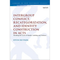 Intergroup Conflict, Recategorization, and Identity Construction in Acts: Breaking the Cycle of Slander, Labeling and Violence
