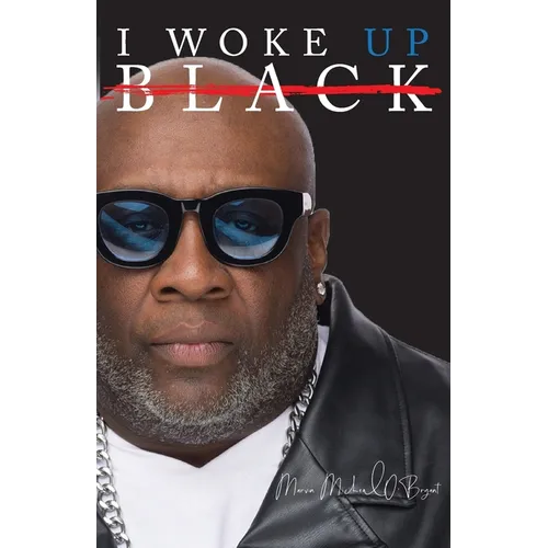 I Woke Up Black What My Eyes Have Seen, My Ears Have Heard, and My Heart Has Felt