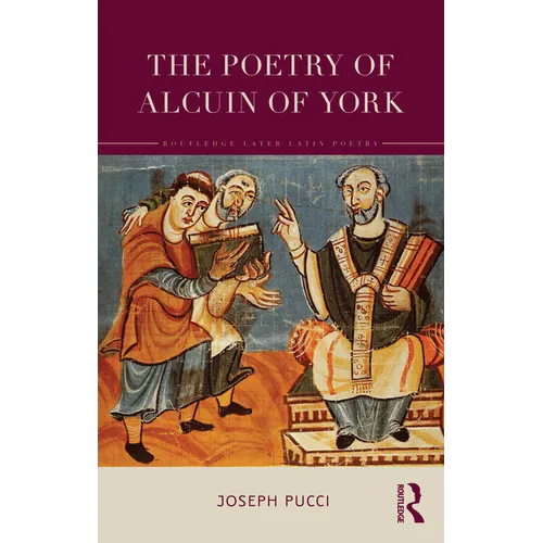 The Poetry of Alcuin of York: A Translation with Introduction and Commentary