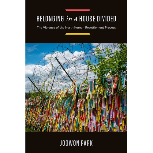 Belonging in a House Divided: The Violence of the North Korean Resettlement Process