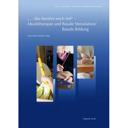 ...Das Beruhrt Mich Tief - Musiktherapie Und Basale Stimulation/Basale Bildung: Eine Zusammenfuhrung Unter Einbeziehung Therapeutischer Grundgedanken