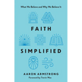 Faith Simplified: What We Believe and Why We Believe It
