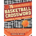 Basketball Crossword Puzzles for Adults: Explore 75 Unique Themes, featuring Historical Moments, Team Dynamics, and Basketball Culture in This Engagin