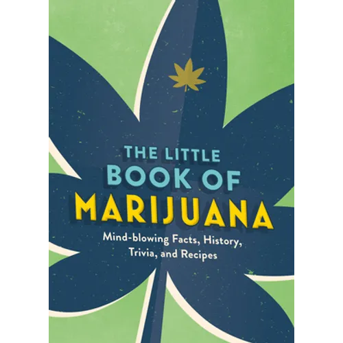 The Little Book of Marijuana: Mind-Blowing Facts, History, Trivia and Recipes