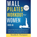 Wall Pilates Workout for Women over 40: 6 Minutes Daily Simple Low Impact Exercise for Weight loss, improved cardiovascular function, Enhanced posture