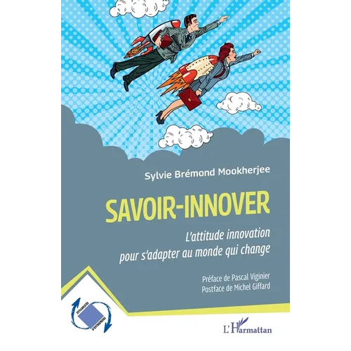 Savoir-innover: L'attitude innovation pour s'adapter au monde qui change