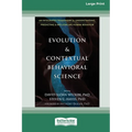 Evolution and Contextual Behavioral Science: An Integrated Framework for Understanding, Predicting, and Influencing Human Behavior [16pt Large Print E