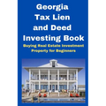 Georgia Tax Lien and Deed Investing Book: Buying Real Estate Investment Property for Beginners