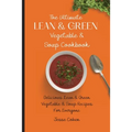 The Ultimate Lean & Green Vegetable & Soup Cookbook: Delicious Lean & Green Vegetable & Soup Recipes For Everyone
