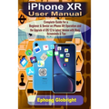 iPhone XR User Manual: Complete Guide for a Beginner & Senior on iPhone XR Operation and the Upgrade of iOS 12 to Latest Version with Many Sc