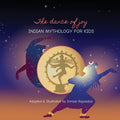 The Dance of Joy: Indian Mythology for Kids