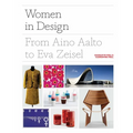 Women in Design: From Aino Aalto to Eva Zeisel (More Than 100 Profiles of Pioneering Women Designers, from Industrial to Fashion Design)