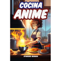 Cocina Anime: Las recetas Anime de tus series favoritas