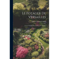 Le Potager De Versailles: L'école Nationale D'horticulture De Versailles