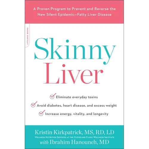 Skinny Liver: A Proven Program to Prevent and Reverse the New Silent Epidemic--Fatty Liver Disease