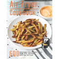 Air Fryer Cookbook: 600 Amzingly Easy Recipes to Fry, Bake, Grill and Roast with Your Air Fryer