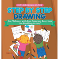 Kids Drawing Books. Step by Step Drawing for Children with Fun Coloring Exercises for Budding Artists. Special Activity Book Designed to Improve Knowl