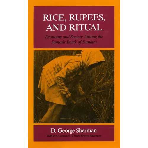 Rice, Rupees, and Ritual: Economy and Society Among the Samosir Batak of Sumatra
