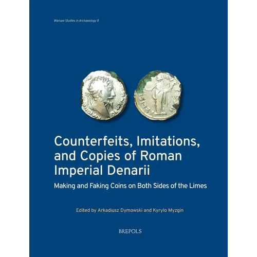 Counterfeits, Imitations, and Copies of Roman Imperial Denarii: Making and Faking Coins on Both Sides of the Limes
